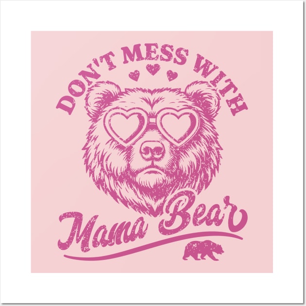 Don't Mess with Mama Bear - Funny Mother's Day Bear Wall Art by OrangeMonkeyArt